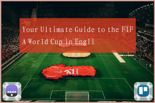 Your Ultimate Guide to the FIFA World Cup in Engli
